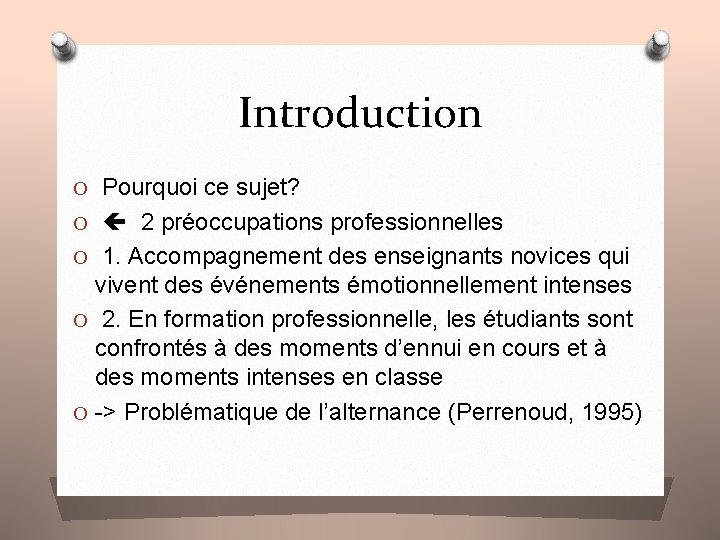 Introduction O Pourquoi ce sujet? O 2 préoccupations professionnelles O 1. Accompagnement des enseignants