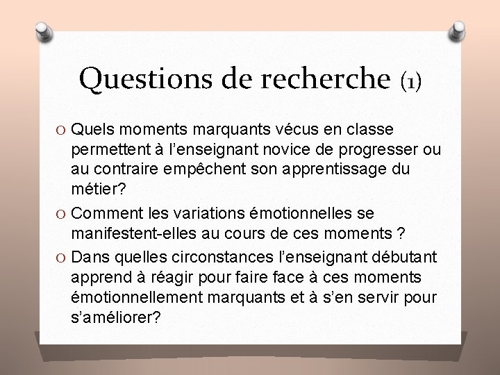 Questions de recherche (1) O Quels moments marquants vécus en classe permettent à l’enseignant