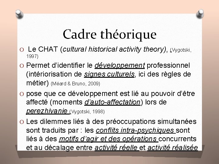 Cadre théorique O Le CHAT (cultural historical activity theory), (Vygotski, 1997) O Permet d’identifier