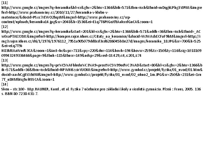 [11] http: //www. google. cz/imgres? q=keramika&hl=cs&gbv=2&biw=1366&bih=571&tbm=isch&tbnid=m. Dqgk. LPhg 3 YJPM: &imgre furl=http: //www. prahanoviny.