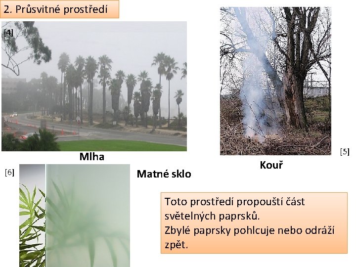 2. Průsvitné prostředí [4] [5] Mlha [6] Matné sklo Kouř Toto prostředí propouští část