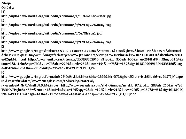 Zdroje: Obrázky: [1] http: //upload. wikimedia. org/wikipedia/commons/1/11/Glass-of-water. jpg [2] http: //upload. wikimedia. org/wikipedia/commons/9/92/Fog%26 Sunny.