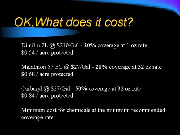 OK, What does it cost? Dimilin 2 L @ $210/Gal - 20% coverage at