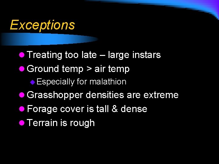 Exceptions l Treating too late – large instars l Ground temp > air temp