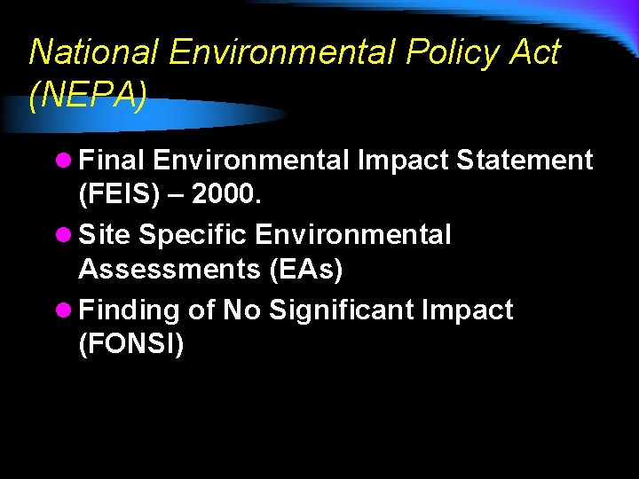 National Environmental Policy Act (NEPA) l Final Environmental Impact Statement (FEIS) – 2000. l