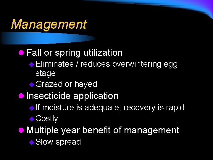 Management l Fall or spring utilization u Eliminates / reduces overwintering egg stage u