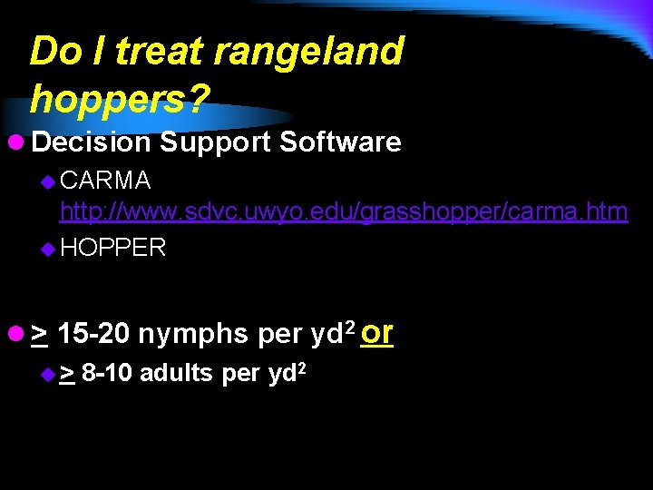 Do I treat rangeland hoppers? l Decision Support Software u CARMA http: //www. sdvc.