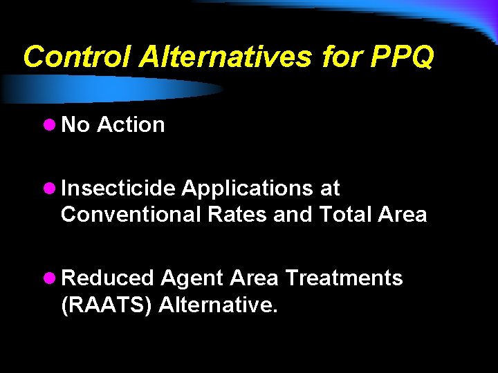 Control Alternatives for PPQ l No Action l Insecticide Applications at Conventional Rates and