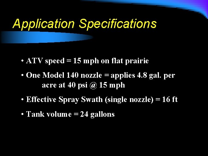 Application Specifications • ATV speed = 15 mph on flat prairie • One Model