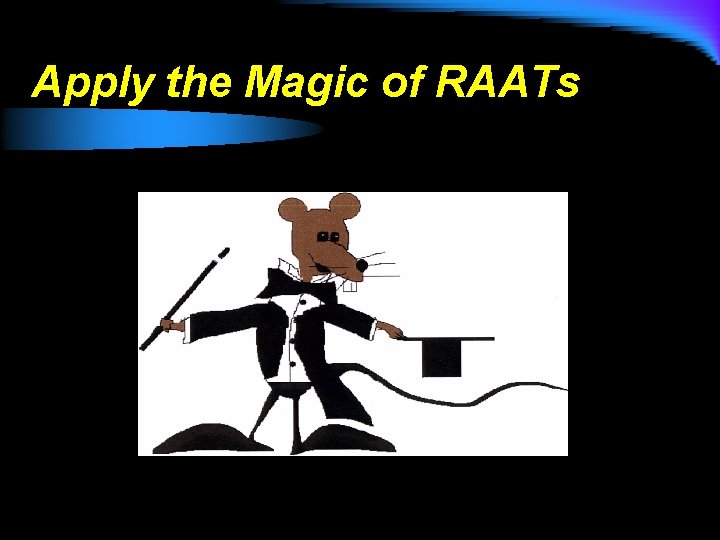 Apply the Magic of RAATs 