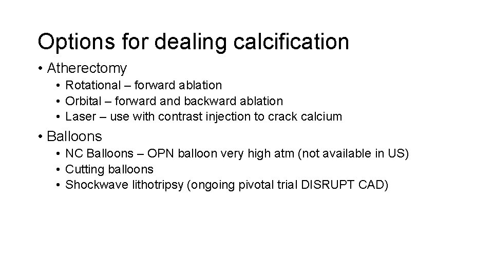 Options for dealing calcification • Atherectomy • Rotational – forward ablation • Orbital –