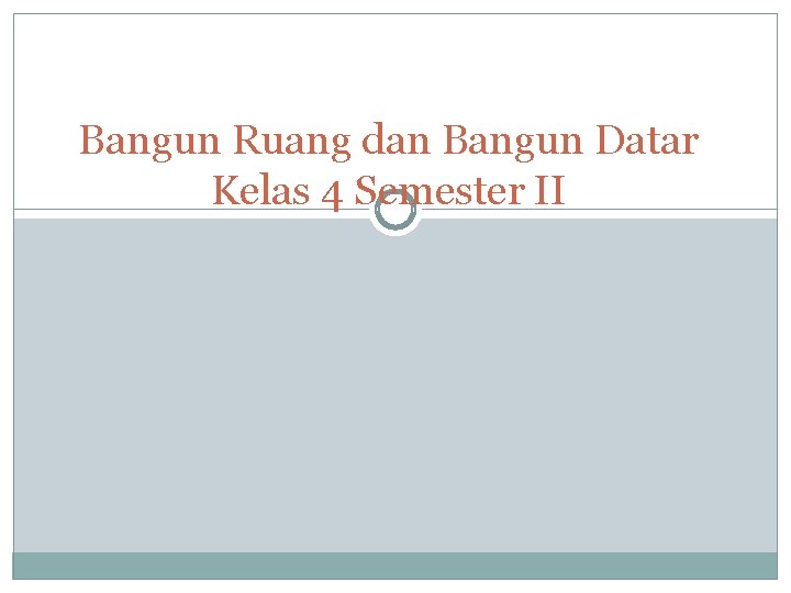 Bangun Ruang dan Bangun Datar Kelas 4 Semester II 