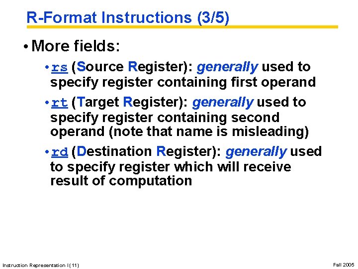 R-Format Instructions (3/5) • More fields: • rs (Source Register): generally used to specify