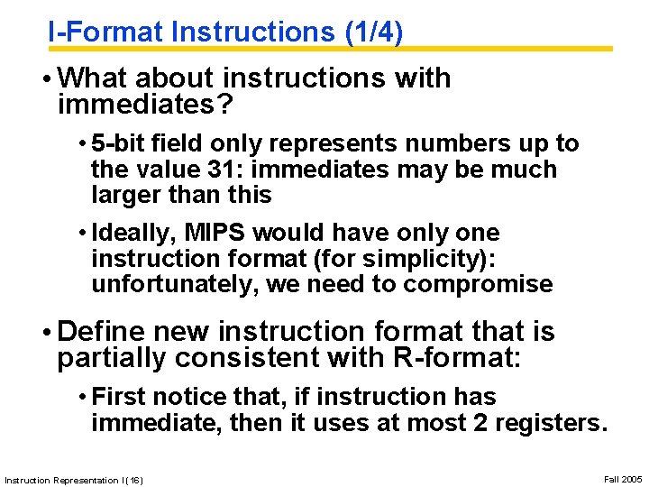 I-Format Instructions (1/4) • What about instructions with immediates? • 5 -bit field only