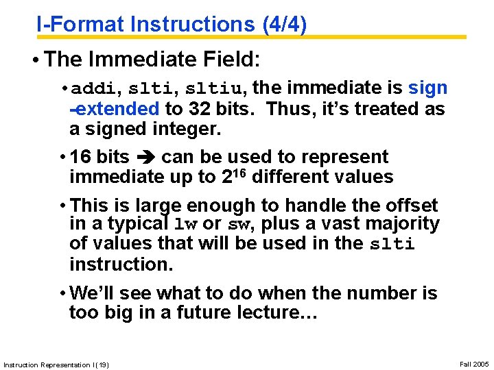 I-Format Instructions (4/4) • The Immediate Field: • addi, sltiu, the immediate is sign