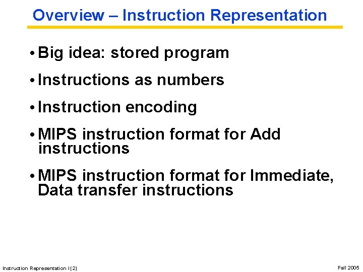 Overview – Instruction Representation • Big idea: stored program • Instructions as numbers •