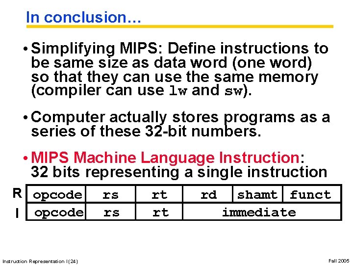 In conclusion… • Simplifying MIPS: Define instructions to be same size as data word