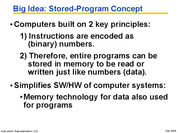 Big Idea: Stored-Program Concept • Computers built on 2 key principles: 1) Instructions are