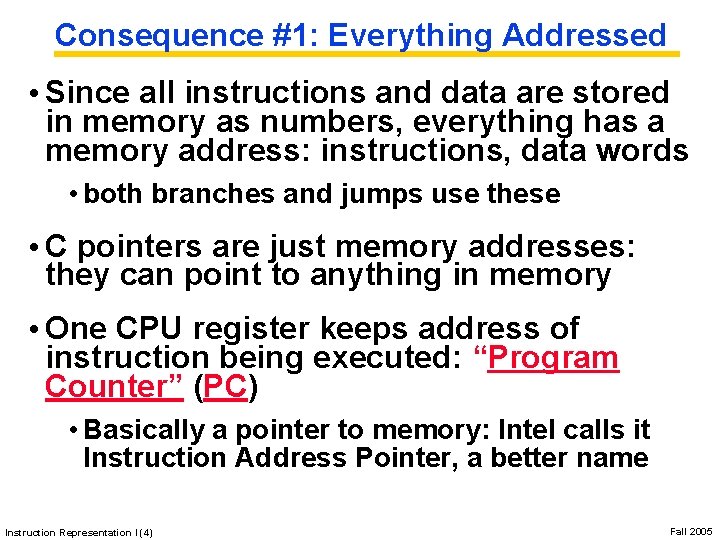 Consequence #1: Everything Addressed • Since all instructions and data are stored in memory