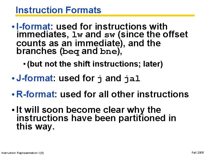 Instruction Formats • I-format: used for instructions with immediates, lw and sw (since the