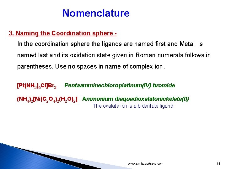 Nomenclature 3. Naming the Coordination sphere In the coordination sphere the ligands are named Nomenclature 3. Naming the Coordination sphere In the coordination sphere the ligands are named