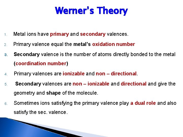 Werner’s Theory 1. Metal ions have primary and secondary valences. 2. Primary valence equal Werner’s Theory 1. Metal ions have primary and secondary valences. 2. Primary valence equal