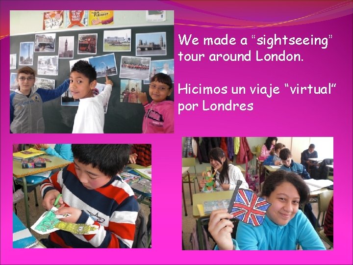 We made a “sightseeing” tour around London. Hicimos un viaje “virtual” por Londres 