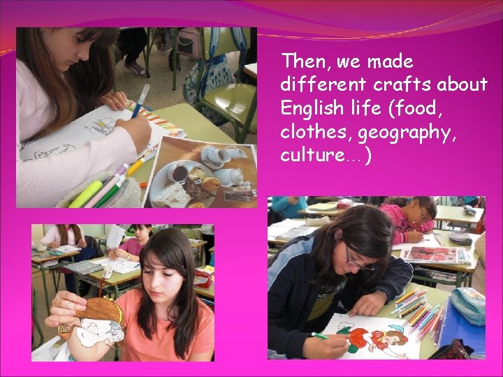 Then, we made different crafts about English life (food, clothes, geography, culture…) 