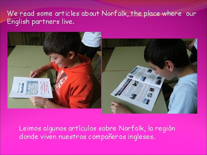 We read some articles about Norfolk, the place where our English partners live. Leimos