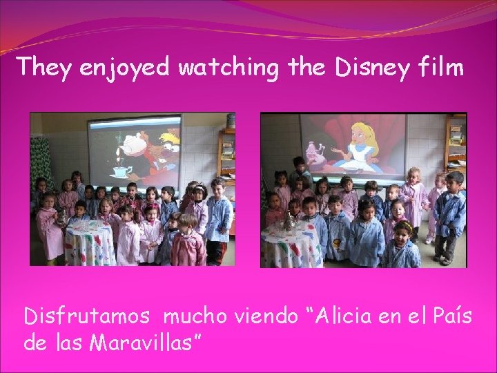 They enjoyed watching the Disney film Disfrutamos mucho viendo “Alicia en el País de