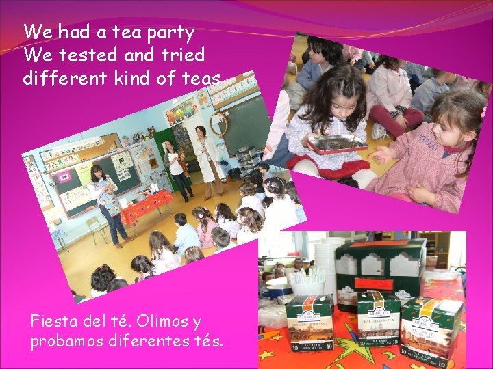 We had a tea party We tested and tried different kind of teas Fiesta