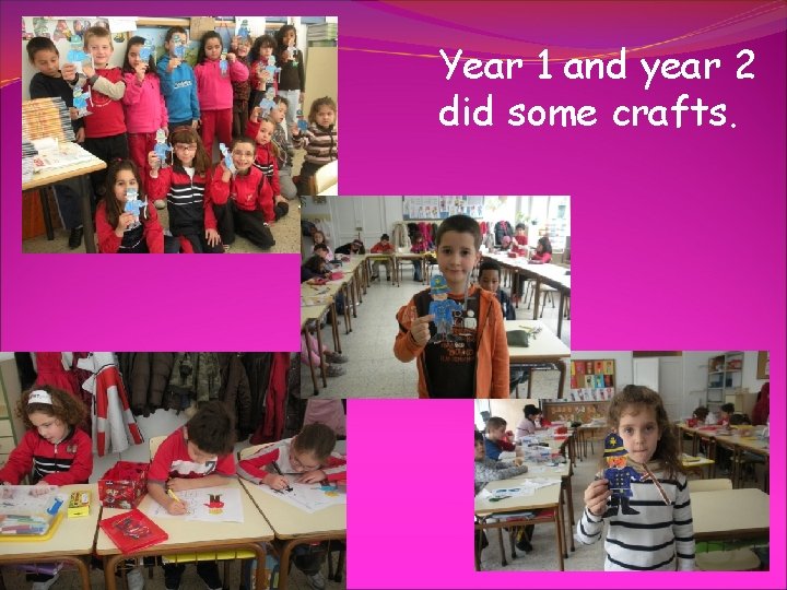Year 1 and year 2 did some crafts. 