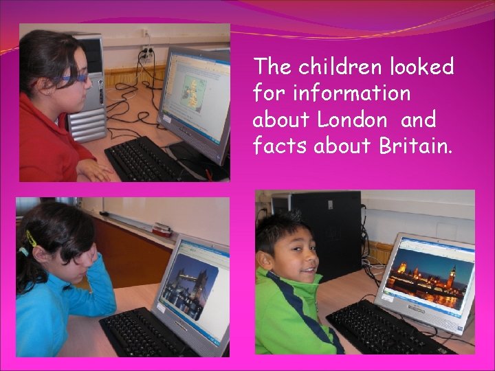 The children looked for information about London and facts about Britain. 