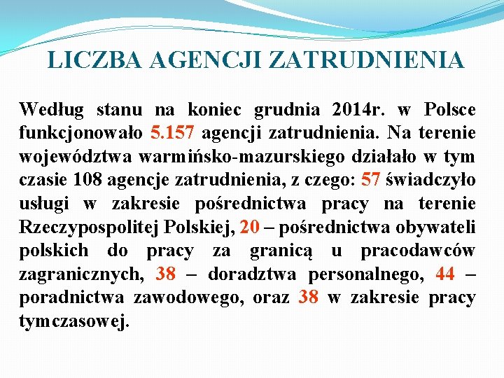 LICZBA AGENCJI ZATRUDNIENIA Według stanu na koniec grudnia 2014 r. w Polsce funkcjonowało 5.