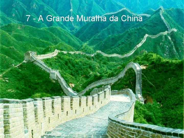 7 - A Grande Muralha da China 
