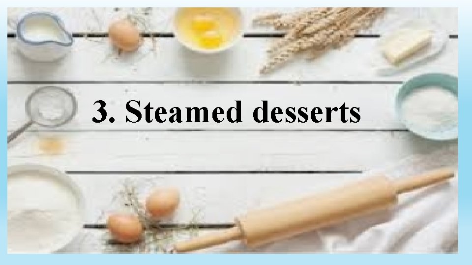 3. Steamed desserts 