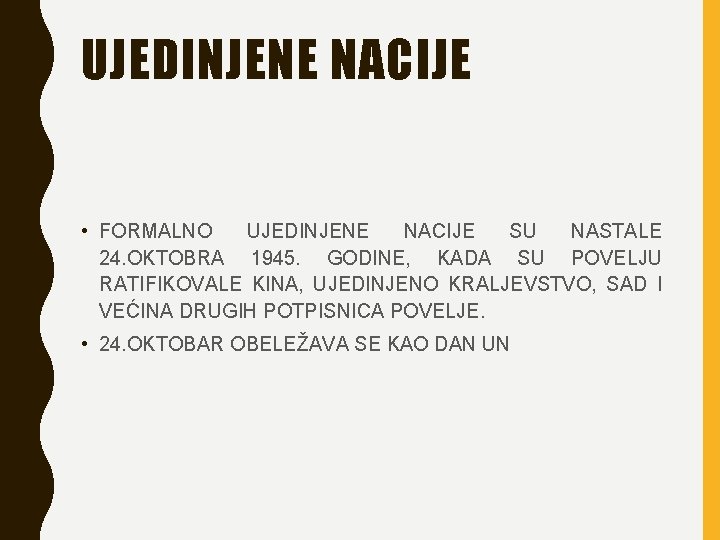 UJEDINJENE NACIJE • FORMALNO UJEDINJENE NACIJE SU NASTALE 24. OKTOBRA 1945. GODINE, KADA SU