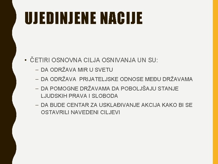 UJEDINJENE NACIJE • ČETIRI OSNOVNA CILJA OSNIVANJA UN SU: – DA ODRŽAVA MIR U