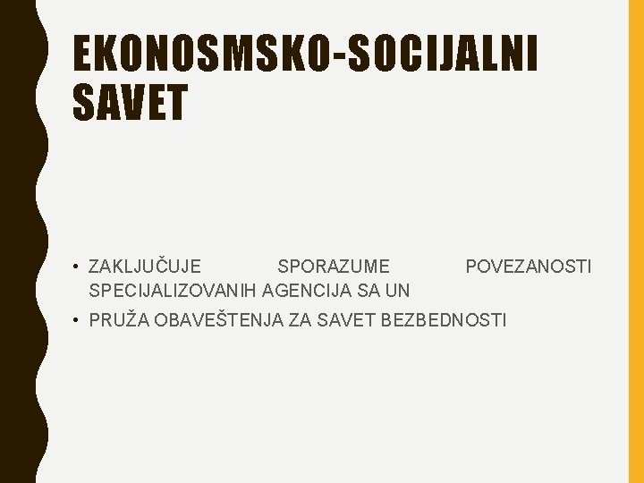 EKONOSMSKO-SOCIJALNI SAVET • ZAKLJUČUJE SPORAZUME SPECIJALIZOVANIH AGENCIJA SA UN POVEZANOSTI • PRUŽA OBAVEŠTENJA ZA