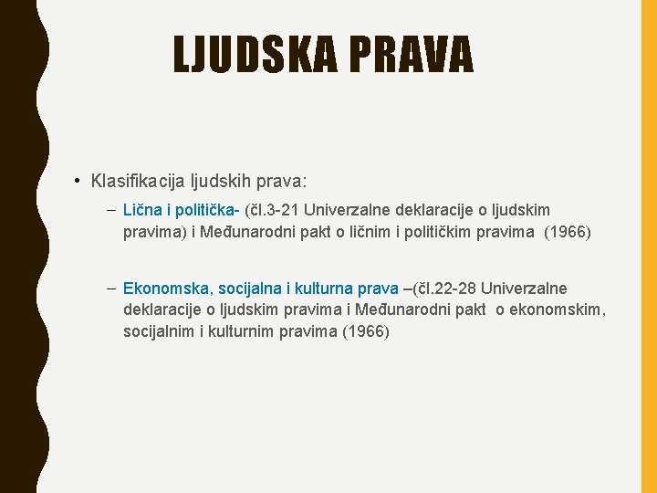 LJUDSKA PRAVA • Klasifikacija ljudskih prava: – Lična i politička- (čl. 3 -21 Univerzalne