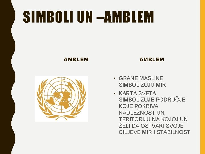 SIMBOLI UN –AMBLEM • GRANE MASLINE SIMBOLIZUJU MIR • KARTA SVETA SIMBOLIZUJE PODRUČJE KOJE