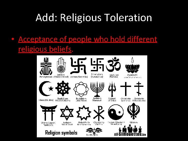 Add: Religious Toleration • Acceptance of people who hold different religious beliefs. 