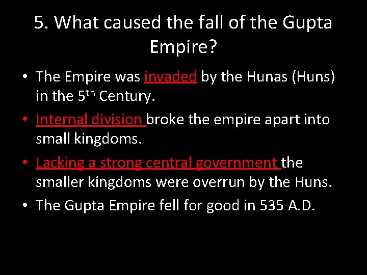 5. What caused the fall of the Gupta Empire? • The Empire was invaded