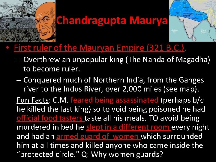 Chandragupta Maurya • First ruler of the Mauryan Empire (321 B. C. ). –