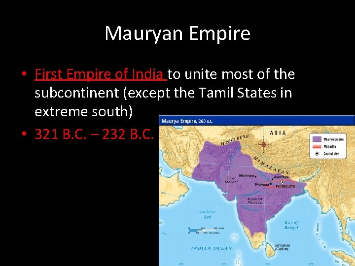 Mauryan Empire • First Empire of India to unite most of the subcontinent (except