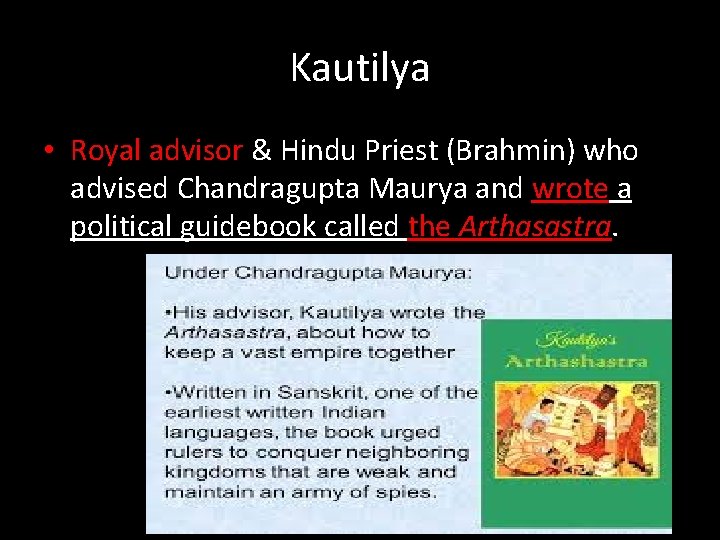 Kautilya • Royal advisor & Hindu Priest (Brahmin) who advised Chandragupta Maurya and wrote