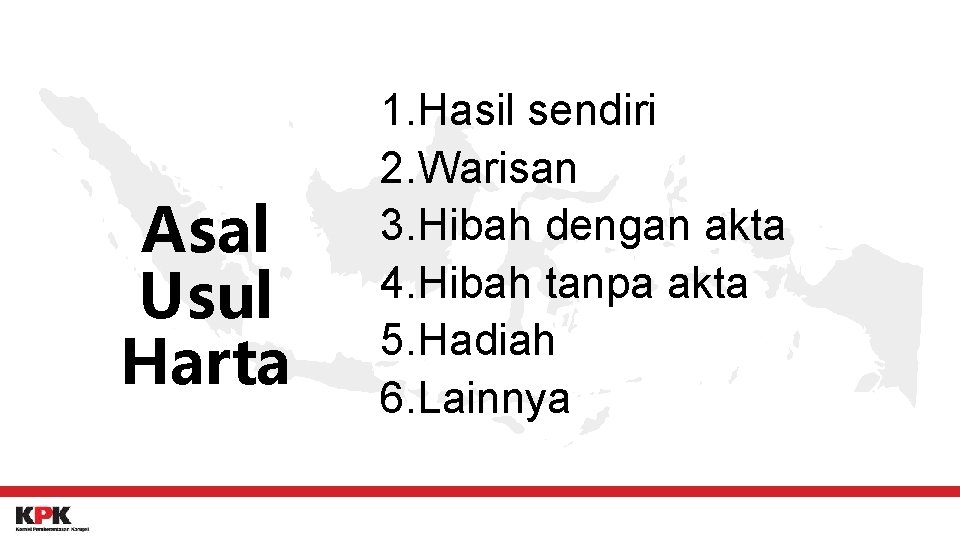 Asal Usul Harta 1. Hasil sendiri 2. Warisan 3. Hibah dengan akta 4. Hibah