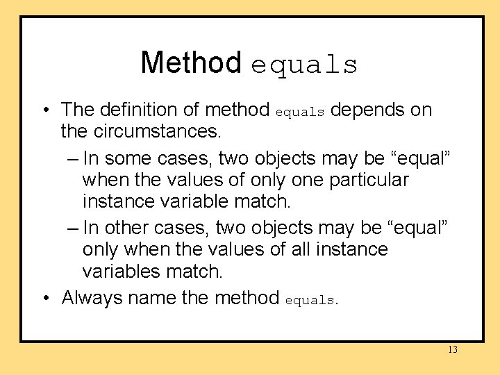 Method equals • The definition of method equals depends on the circumstances. – In