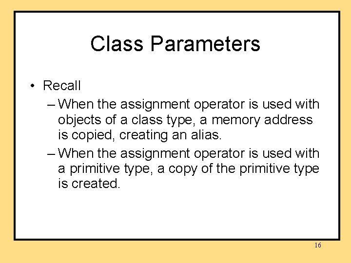 Class Parameters • Recall – When the assignment operator is used with objects of