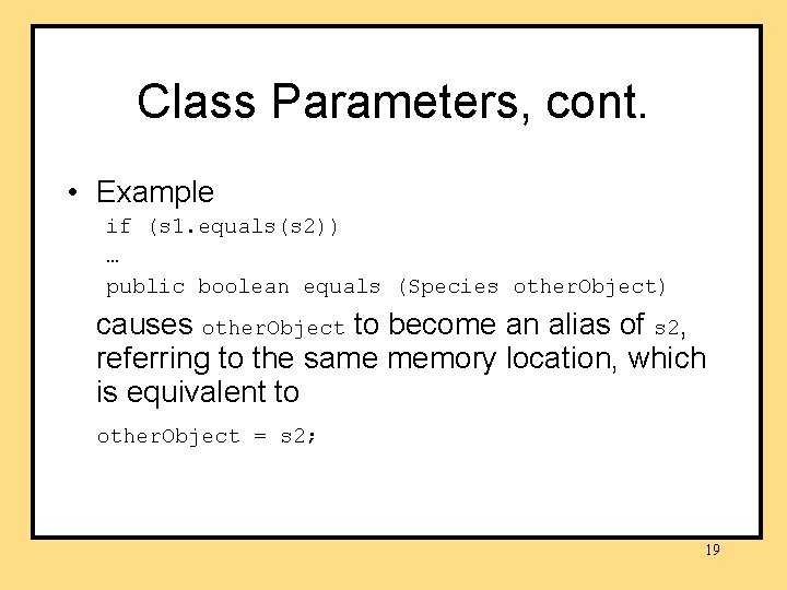 Class Parameters, cont. • Example if (s 1. equals(s 2)) … public boolean equals